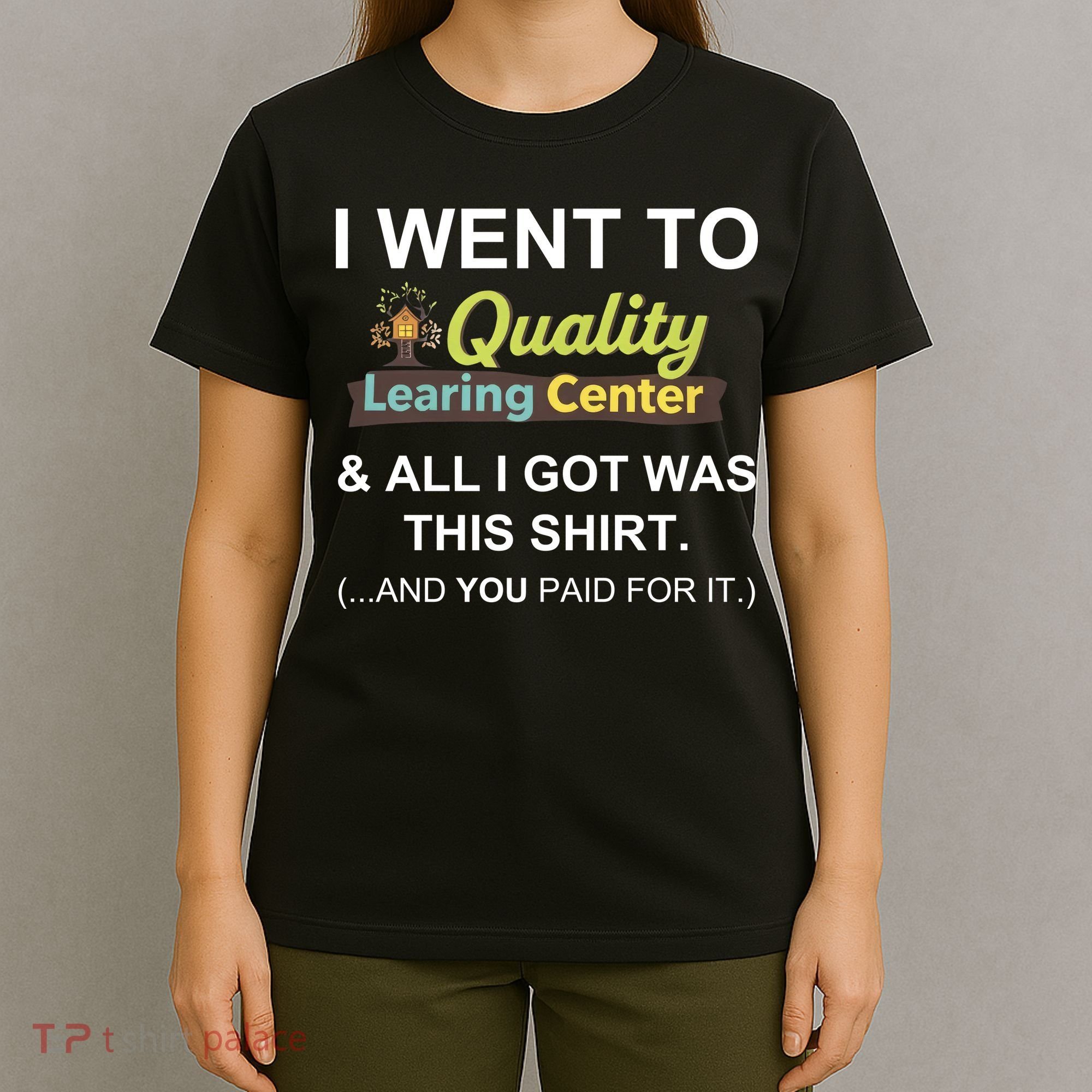 I Went To Quality Learing Center T-Shirt