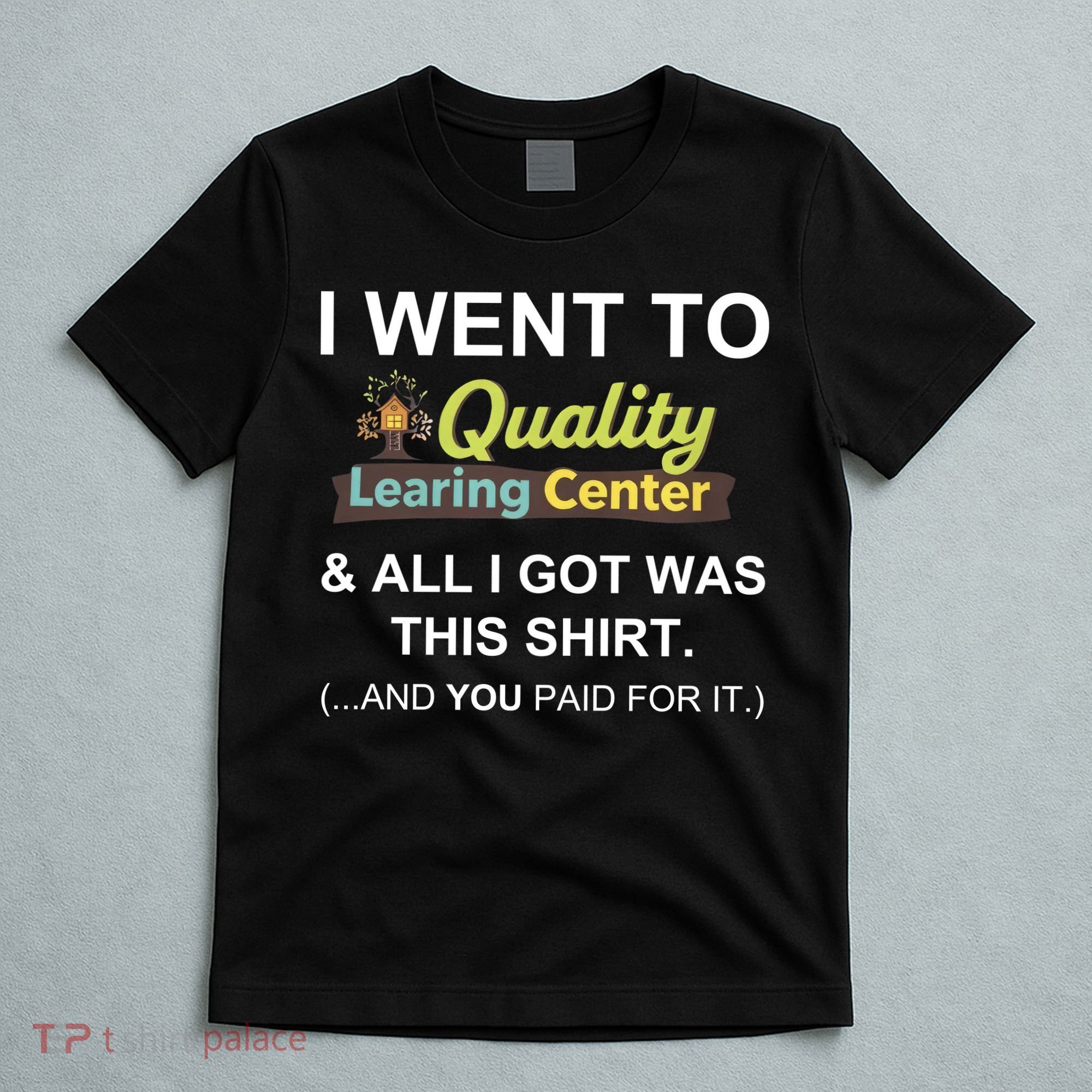 I Went To Quality Learing Center T-Shirt