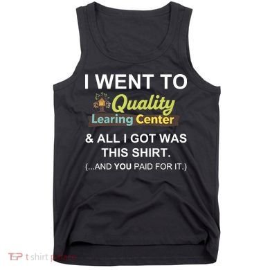 I Went To Quality Learing Center Tank Top