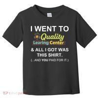 I Went To Quality Learing Center Toddler T-Shirt thumb 0