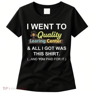I Went To Quality Learing Center Women's T-Shirt