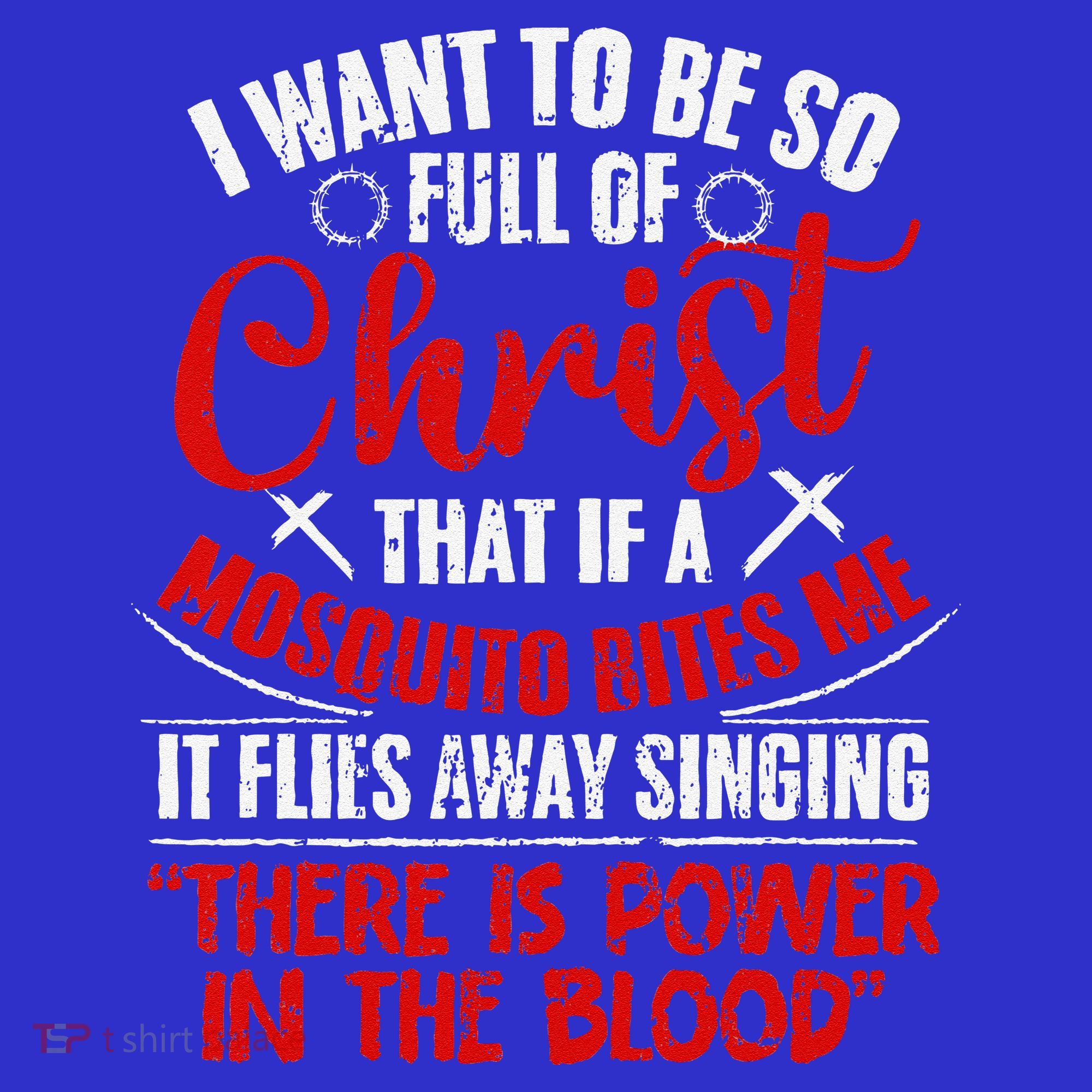 I Want To Be So Full Of Christ Christian Religious Jesus God T-Shirt