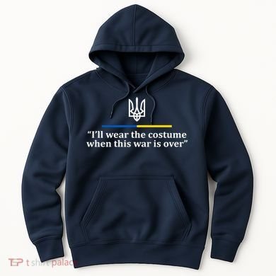 I’ll Wear the Costume when This War Is Over Hoodie