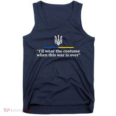 I’ll Wear the Costume when This War Is Over Tank Top