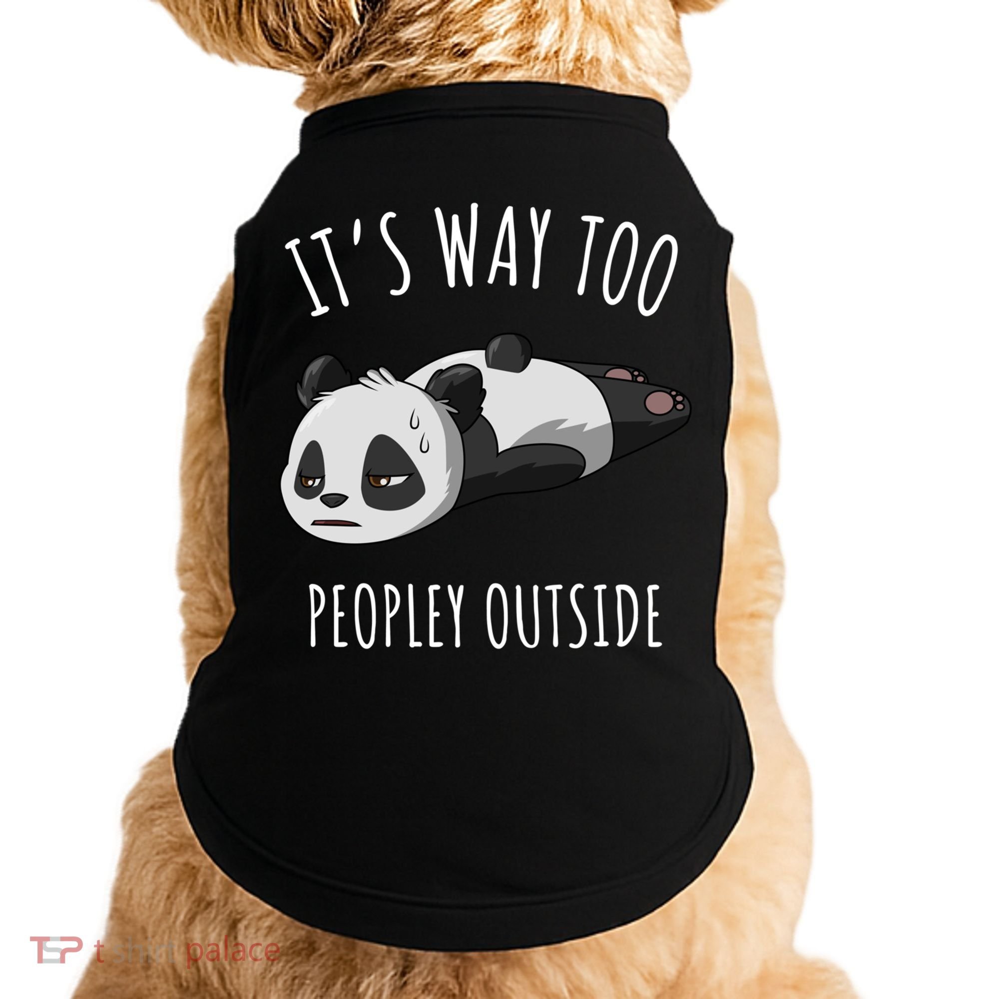 It's Way Too Peopley Outside Panda Gift Doggie Tank