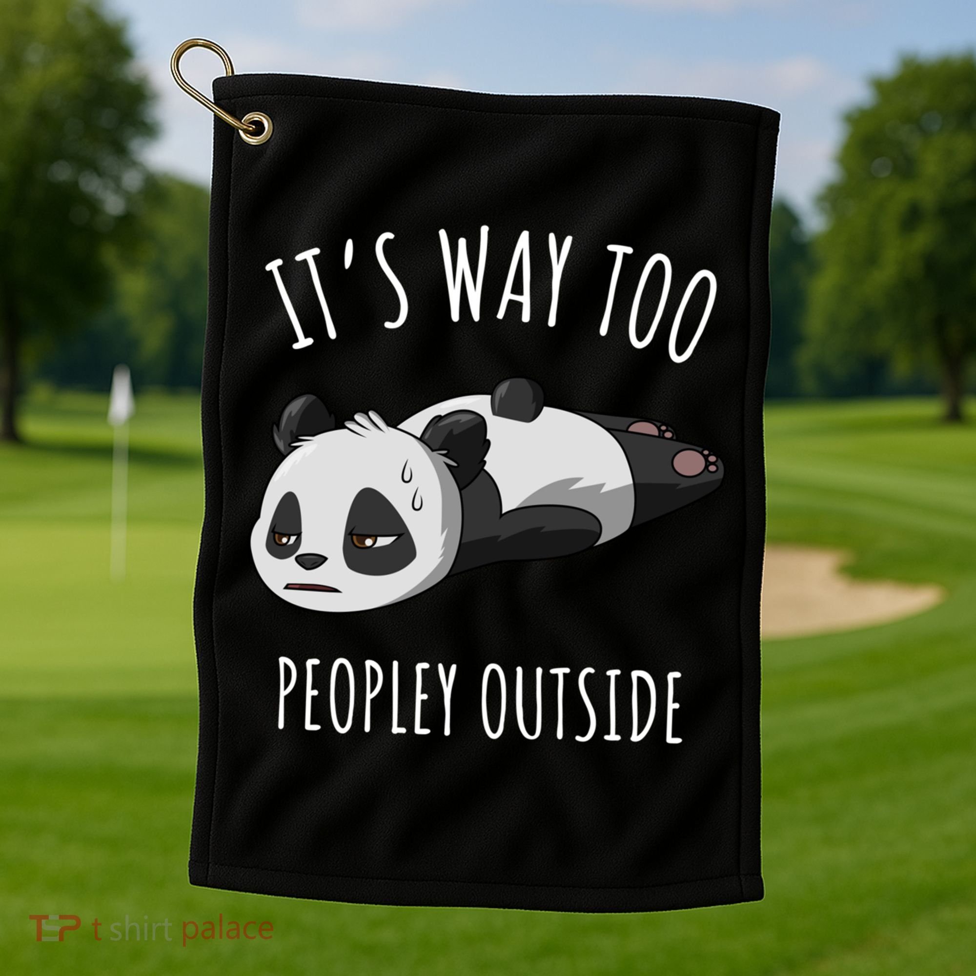 It's Way Too Peopley Outside Panda Gift Golf Towel