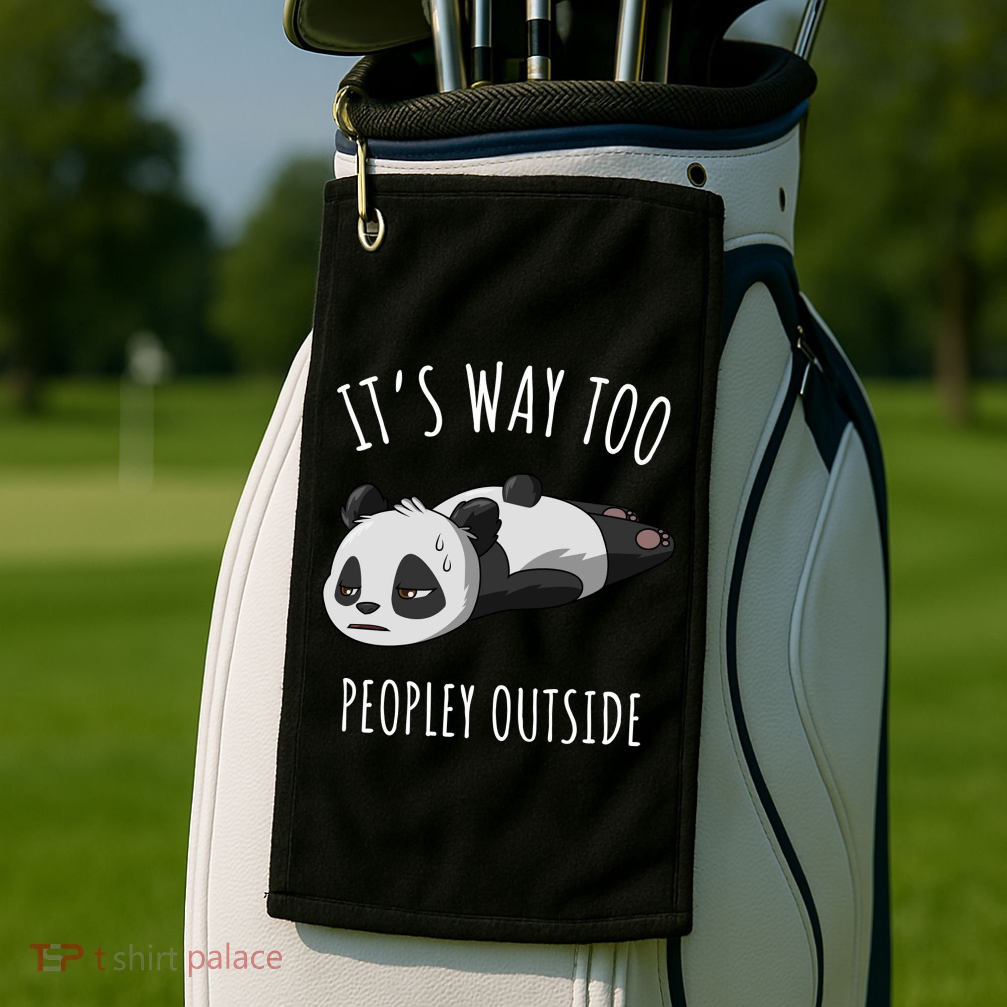 It's Way Too Peopley Outside Panda Gift Golf Towel