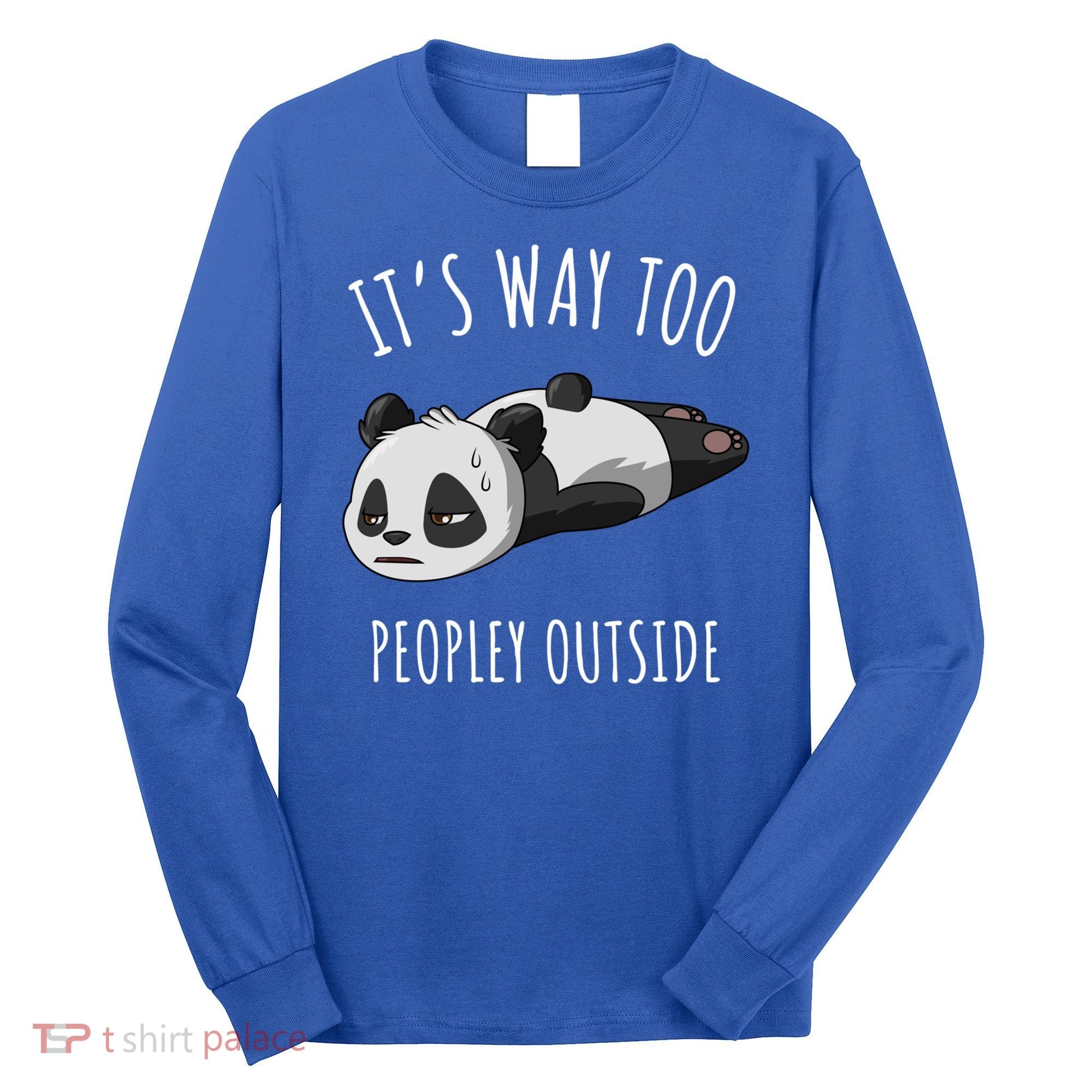 It's Way Too Peopley Outside Panda Gift Long Sleeve Shirt