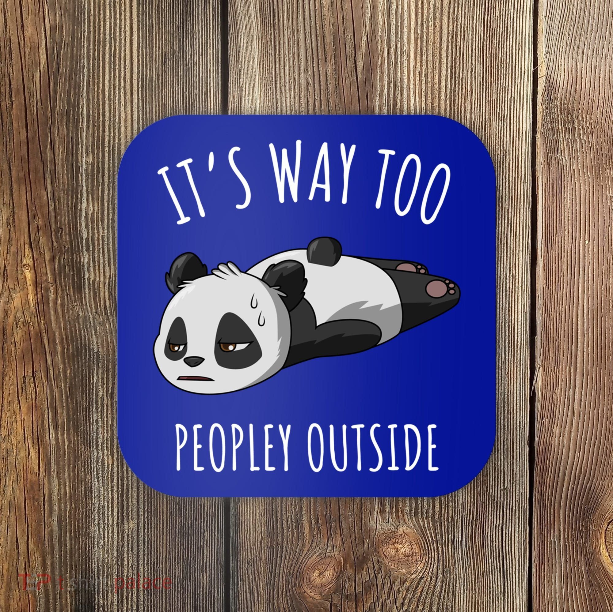 It's Way Too Peopley Outside Panda Gift Coaster