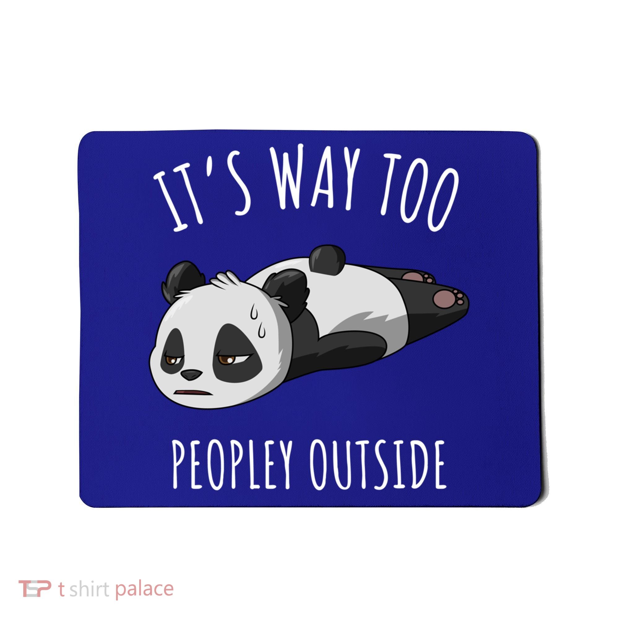 It's Way Too Peopley Outside Panda Gift Mousepad