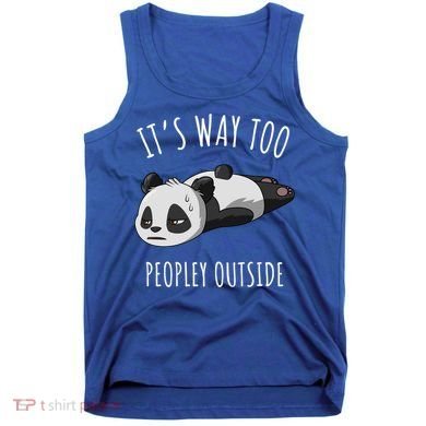 It's Way Too Peopley Outside Panda Gift Tank Top