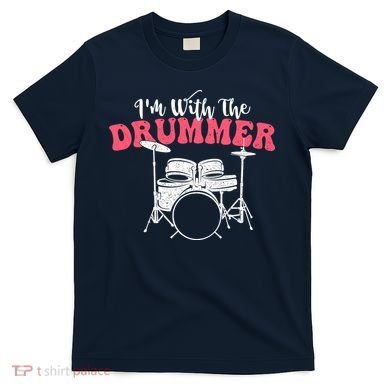 IM With The Drummer Band Percussionist Drumming T-Shirt