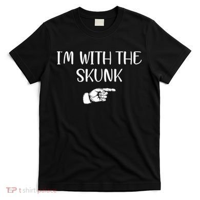 Im With The Skunk T-Shirt