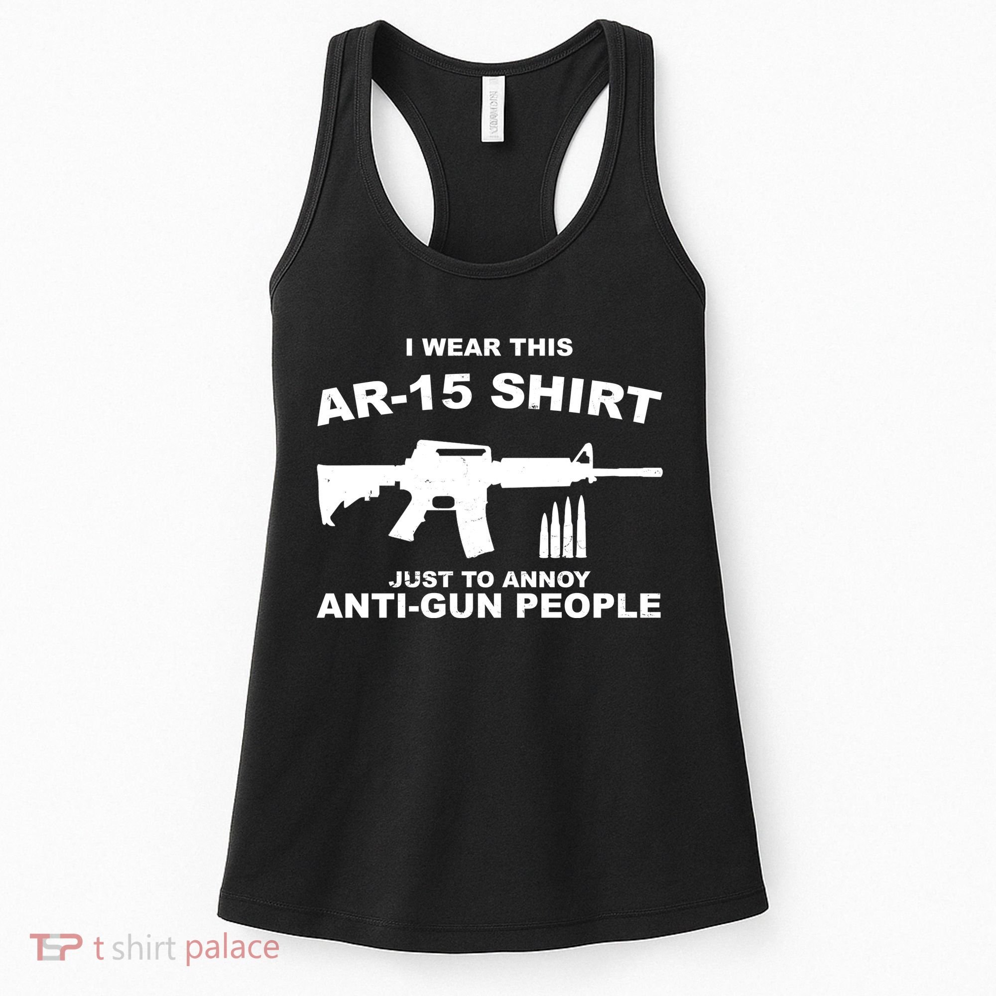 I Wear This AR 15 Just To Annoy Anti Gun People Women's Tank Top