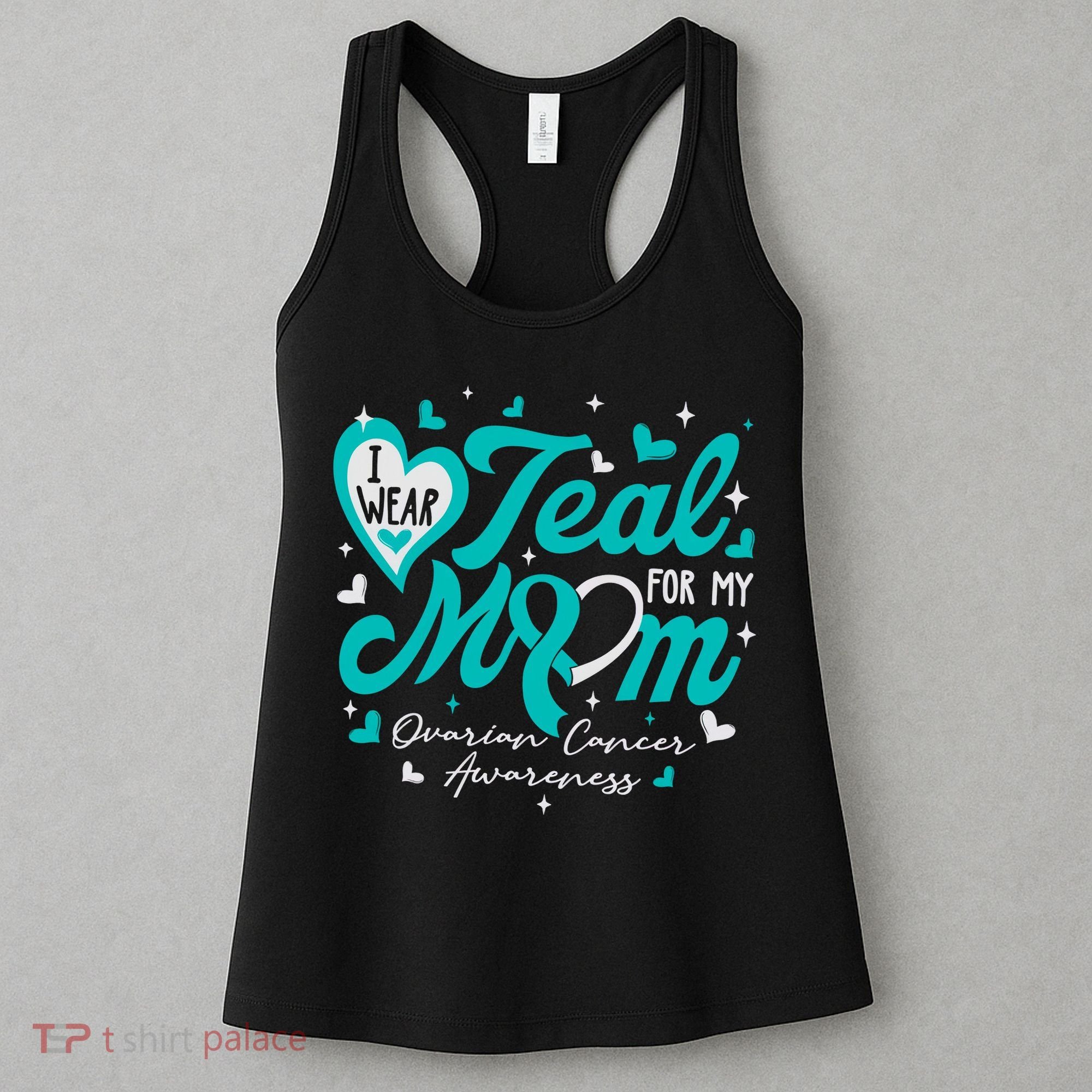 I Wear Teal For My Mom Ovarian Cancer Awareness Support Women's Tank Top