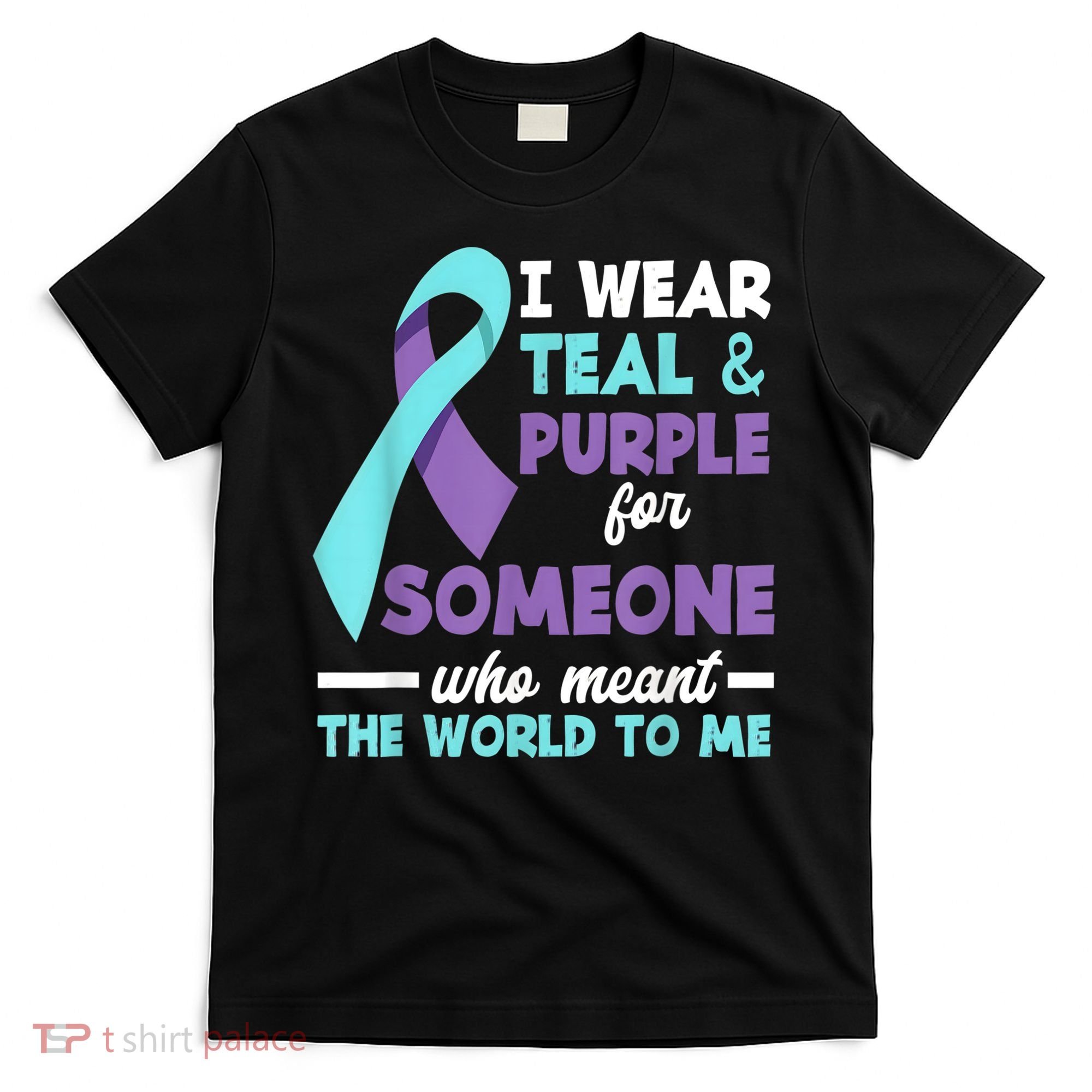 I Wear Teal & Purple For Someone I Love Suicide Prevention T-Shirt