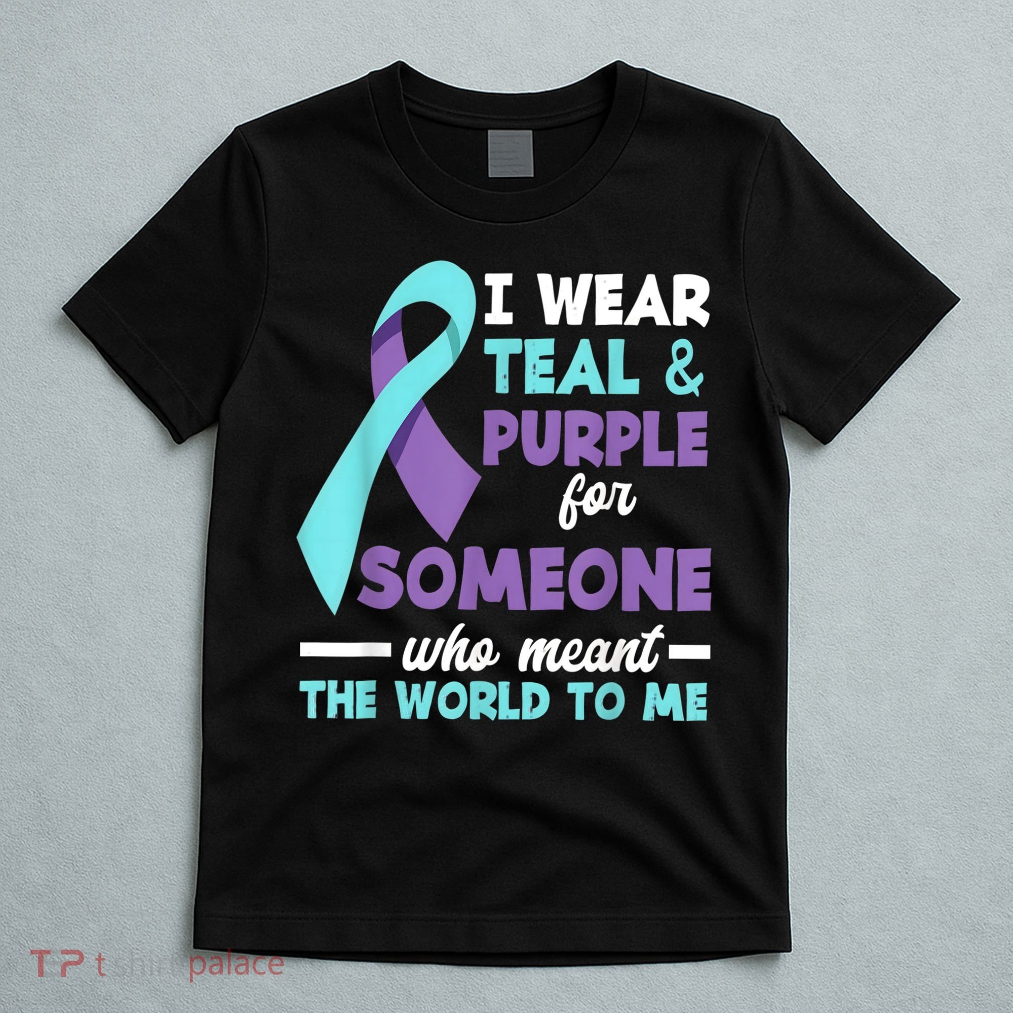 I Wear Teal & Purple For Someone I Love Suicide Prevention T-Shirt