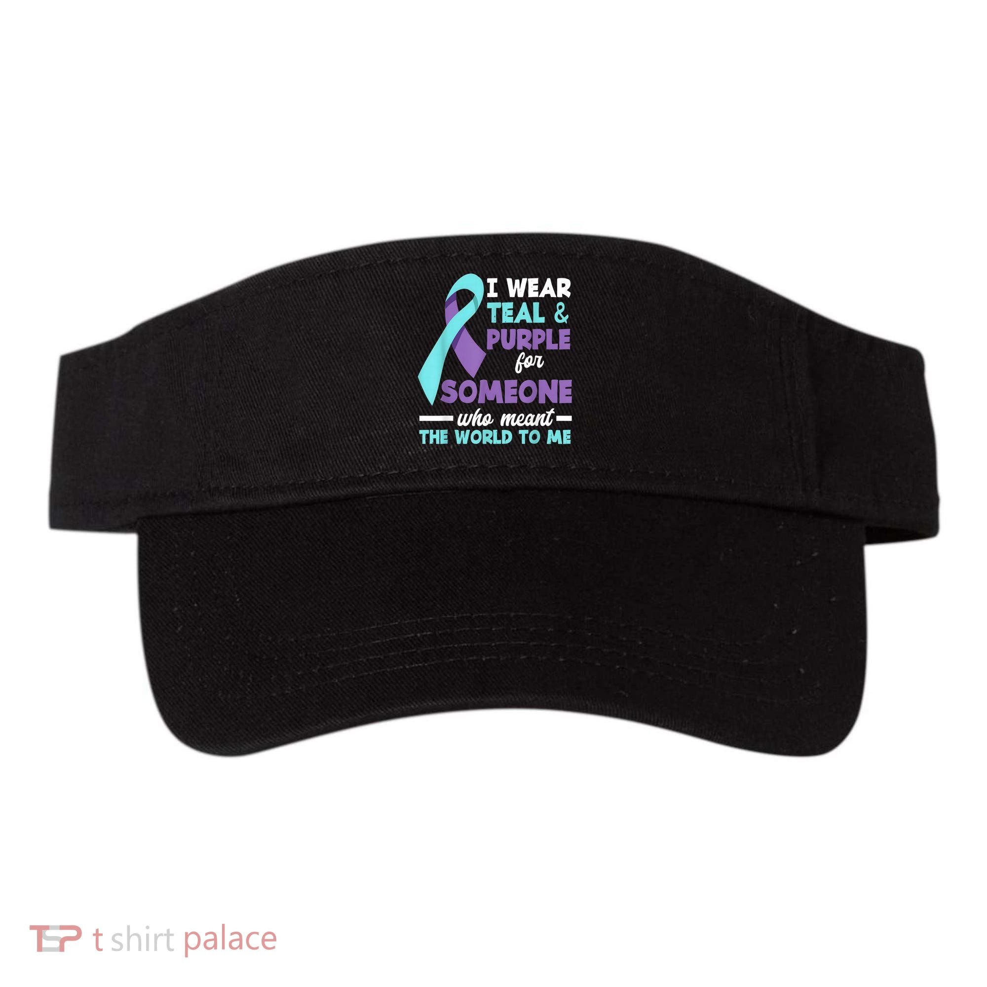 I Wear Teal & Purple For Someone I Love Suicide Prevention Visor