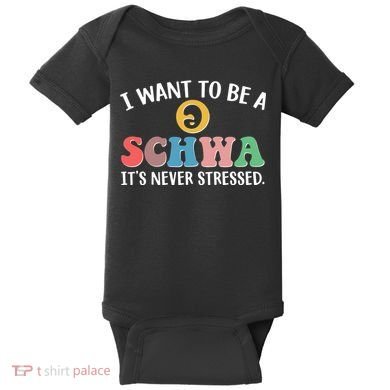 I Want To Be A Schwa Its Never Stressed Baby Bodysuit