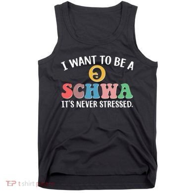 I Want To Be A Schwa Its Never Stressed Tank Top