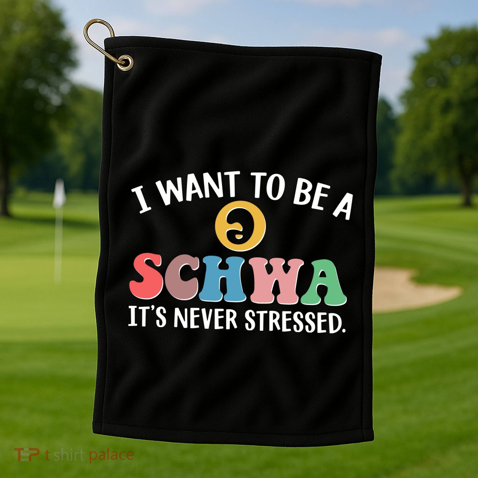 I Want To Be A Schwa Its Never Stressed Golf Towel