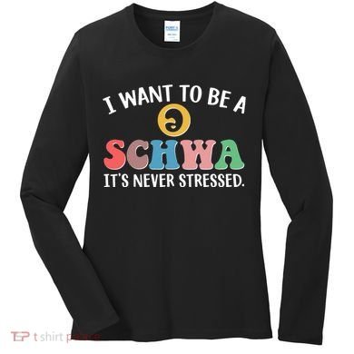 I Want To Be A Schwa Its Never Stressed Women's Long Sleeve Shirt