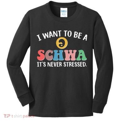 I Want To Be A Schwa Its Never Stressed Kids Long Sleeve Shirt