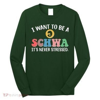 I Want To Be A Schwa Its Never Stressed Long Sleeve Shirt