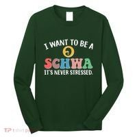 I Want To Be A Schwa Its Never Stressed Long Sleeve Shirt thumb 0