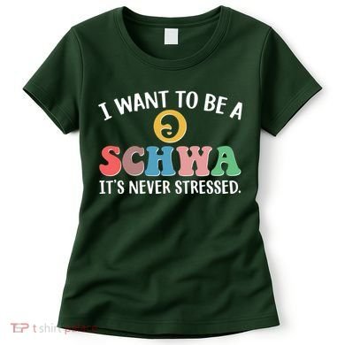 I Want To Be A Schwa Its Never Stressed Women's T-Shirt