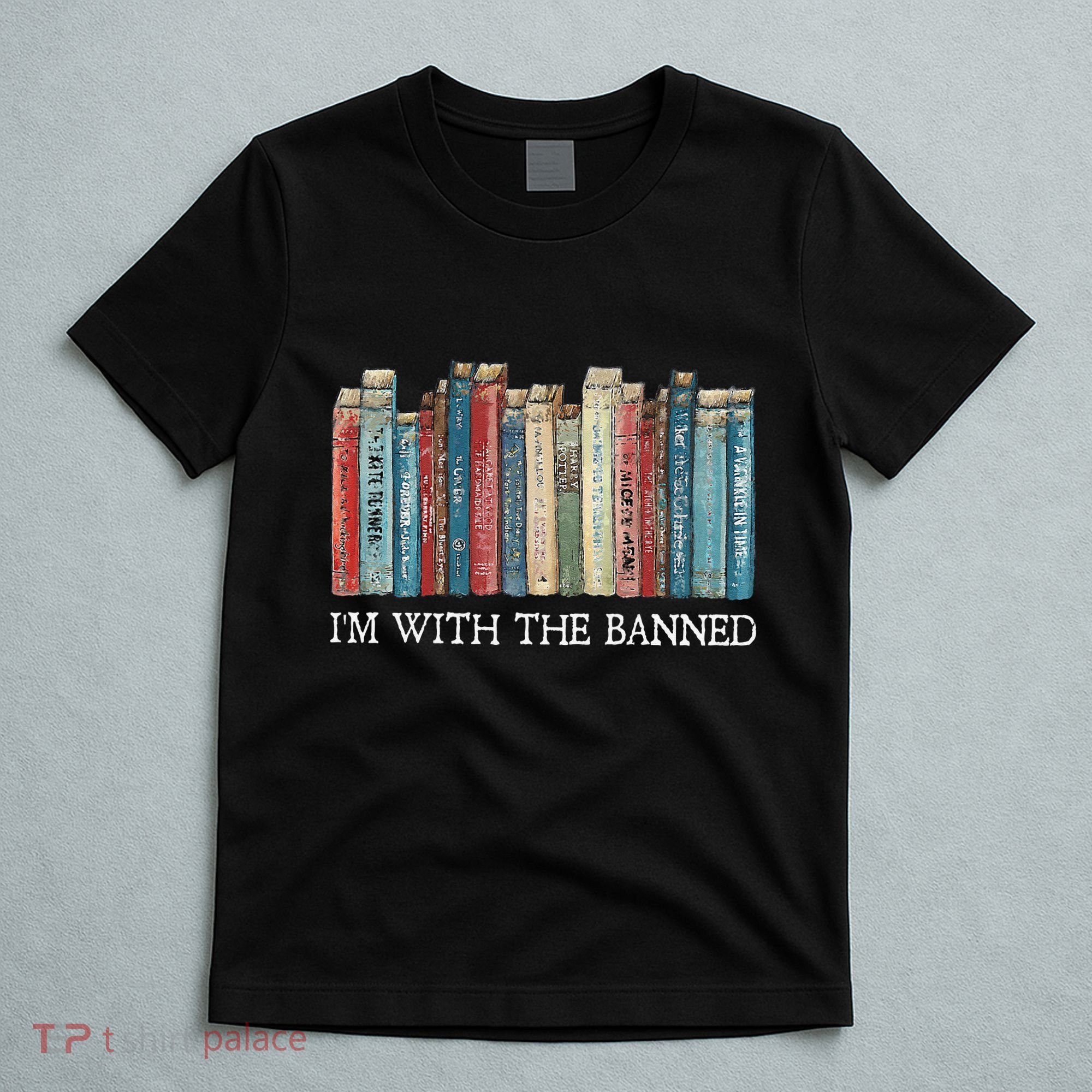 IM With The Banned Read Banned Books Bookworm Gift T-Shirt