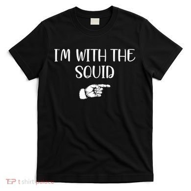 Im With The Squid T-Shirt