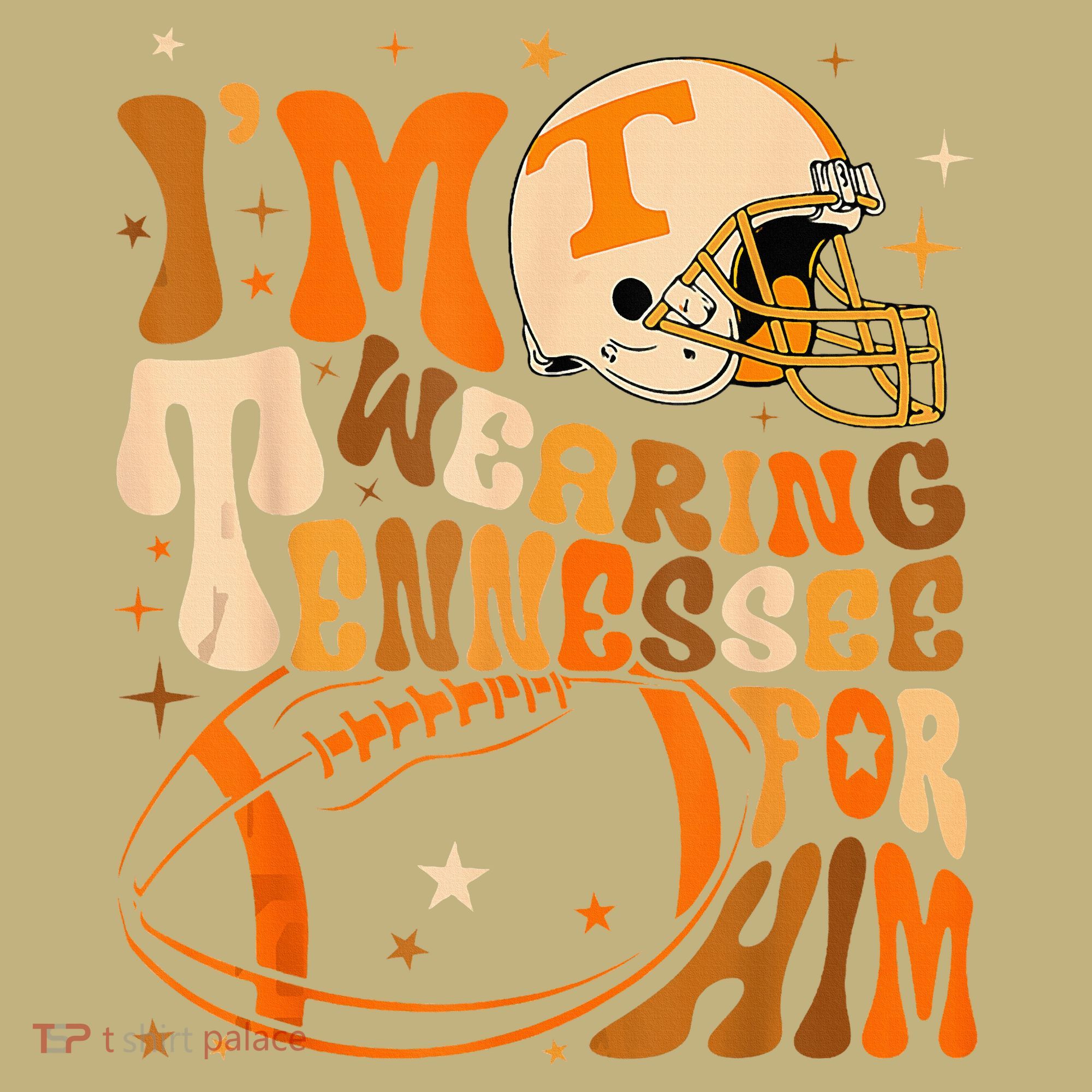 Im Wearing Tennessee Orange For Him Tennessee Football T-Shirt