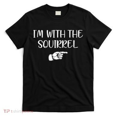 Im With The Squirrel T-Shirt