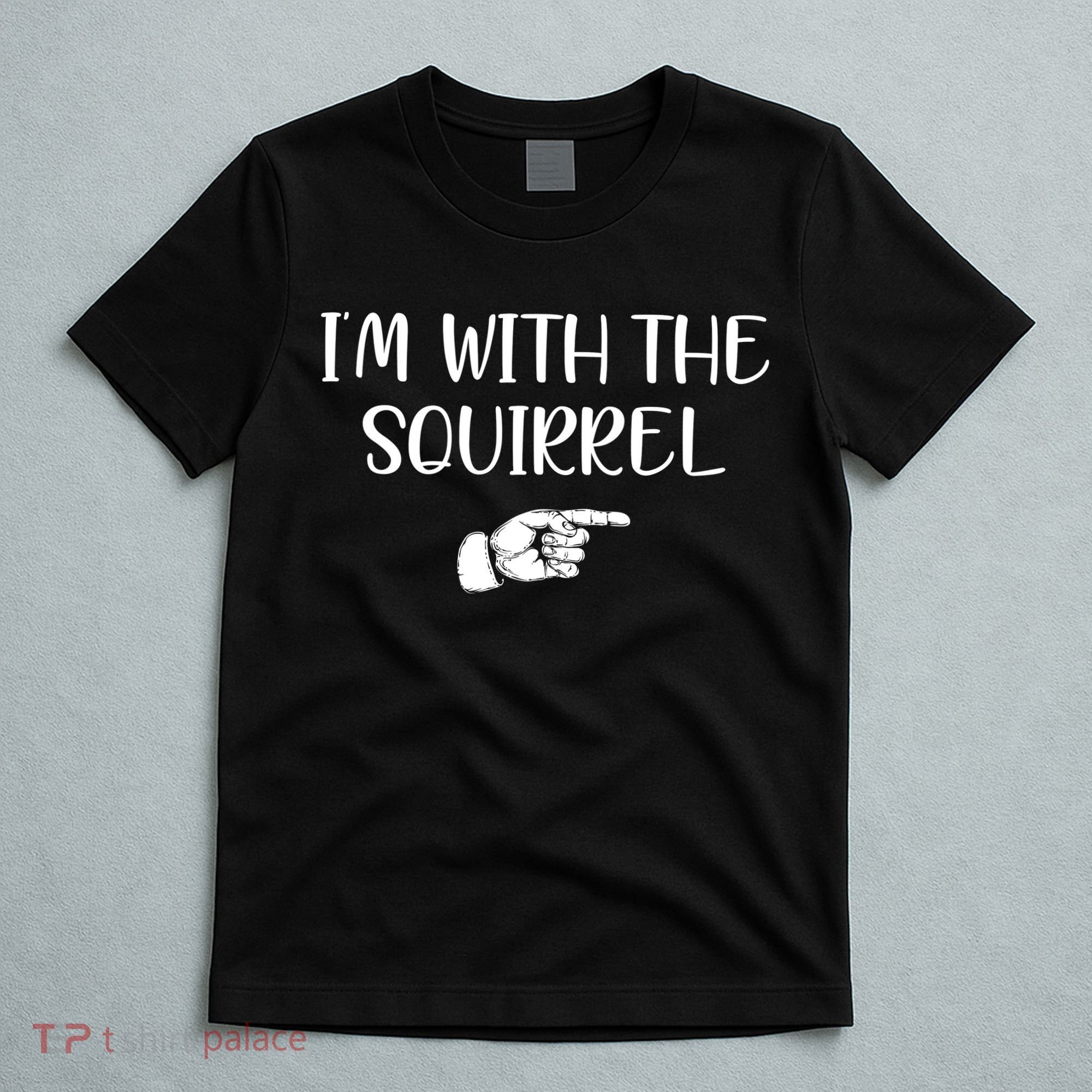 Im With The Squirrel T-Shirt