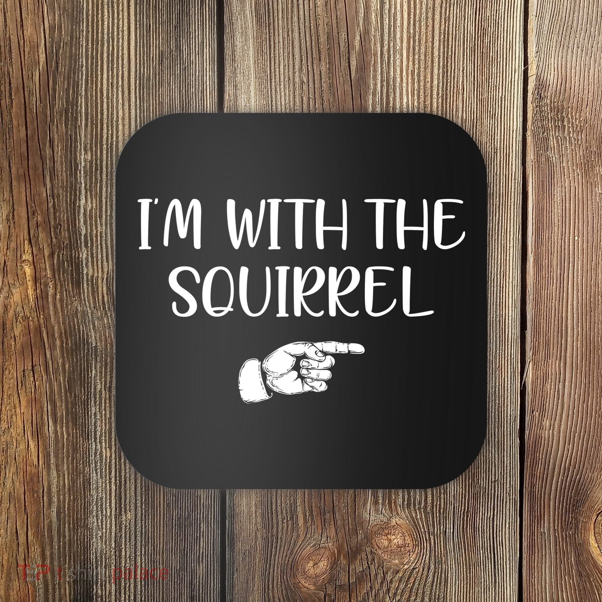 Im With The Squirrel Coaster