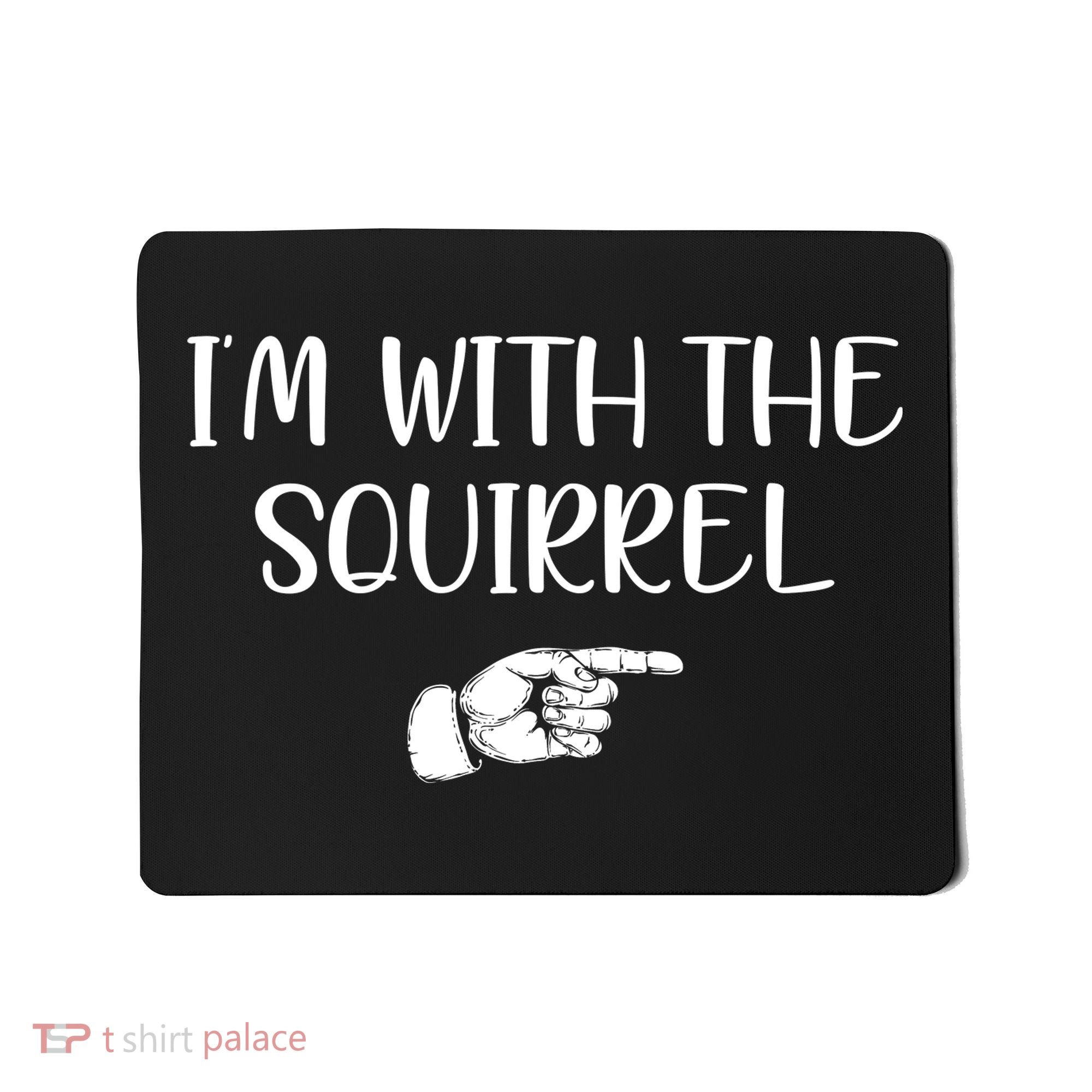 Im With The Squirrel Mousepad