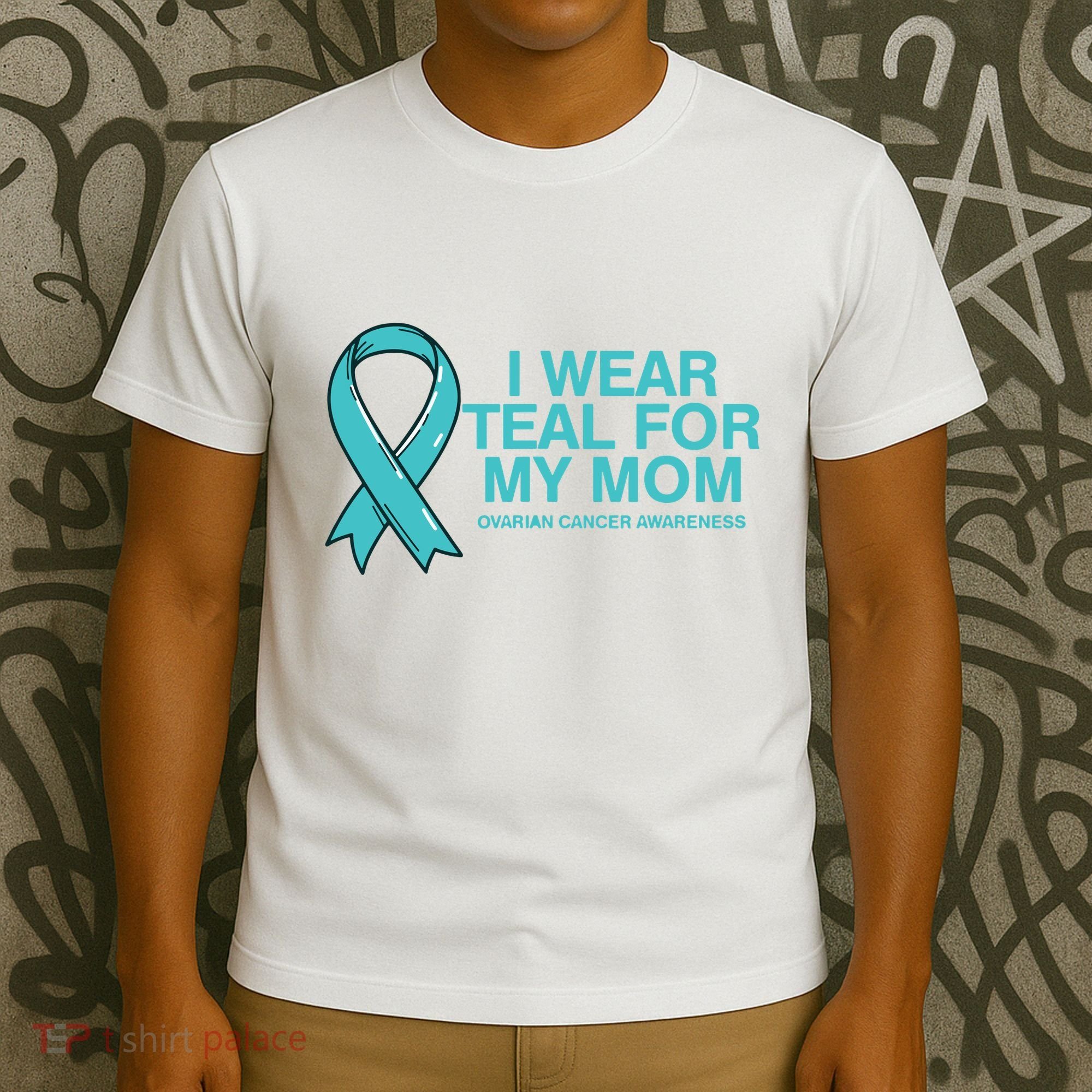 I Wear Teal For My Mom Fight Against Ovarian Cancer T-Shirt
