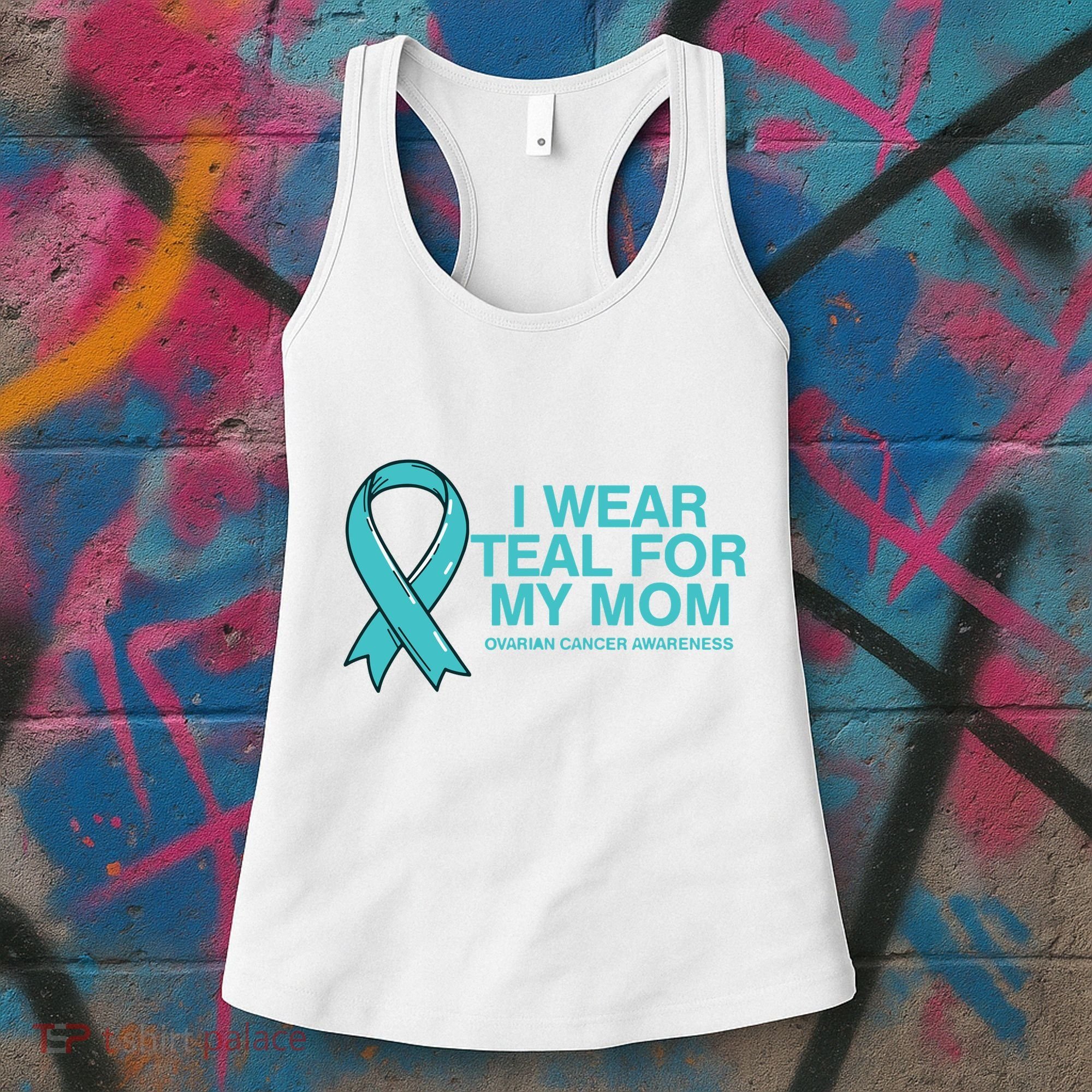 I Wear Teal For My Mom Fight Against Ovarian Cancer Women's Tank Top