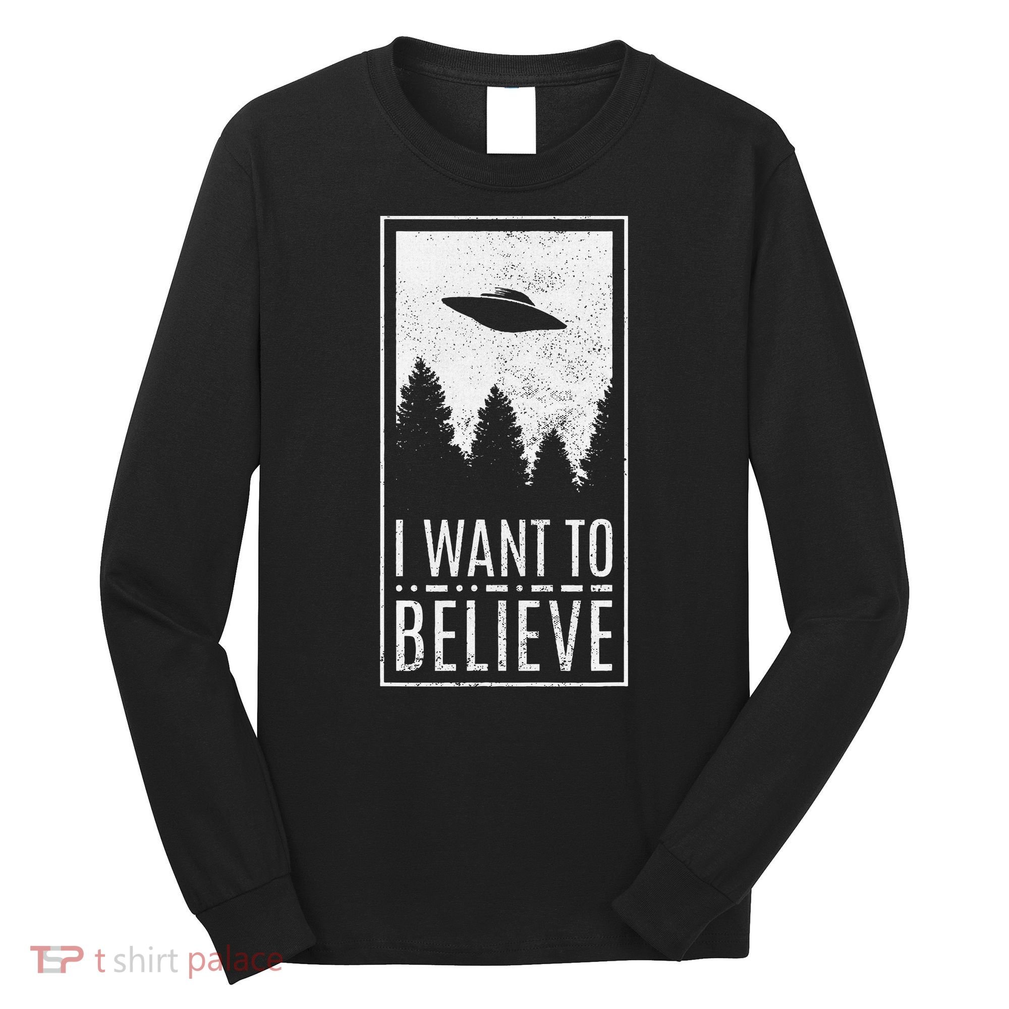 I Want To Believe Ufo Alien Hunter Conspiracy Theorist Long Sleeve Shirt