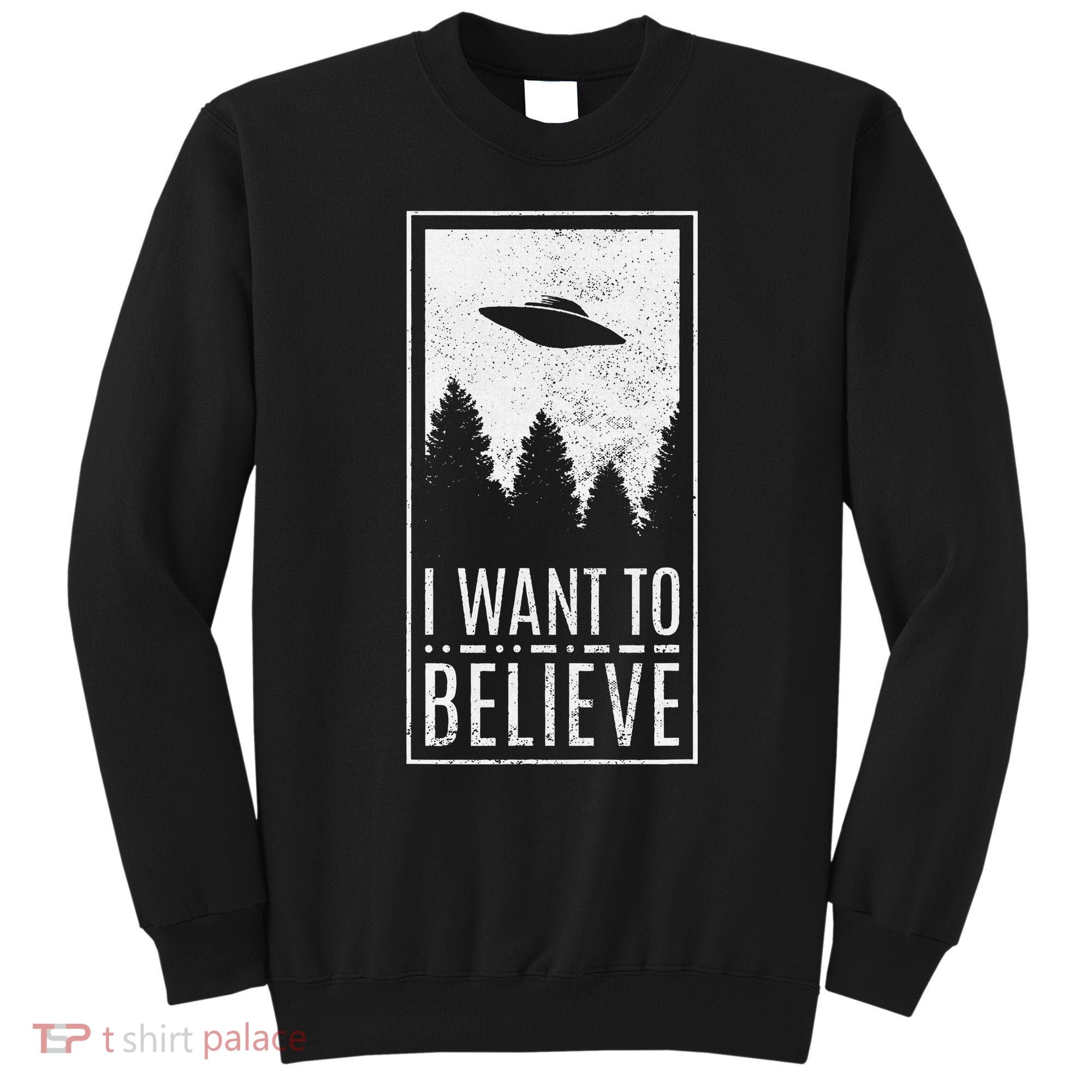 I Want To Believe Ufo Alien Hunter Conspiracy Theorist Sweatshirt