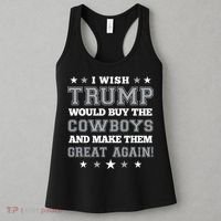 I Wish Trump Would Buy The Cowboys And Make Them Great Again Women's Tank Top thumb 3