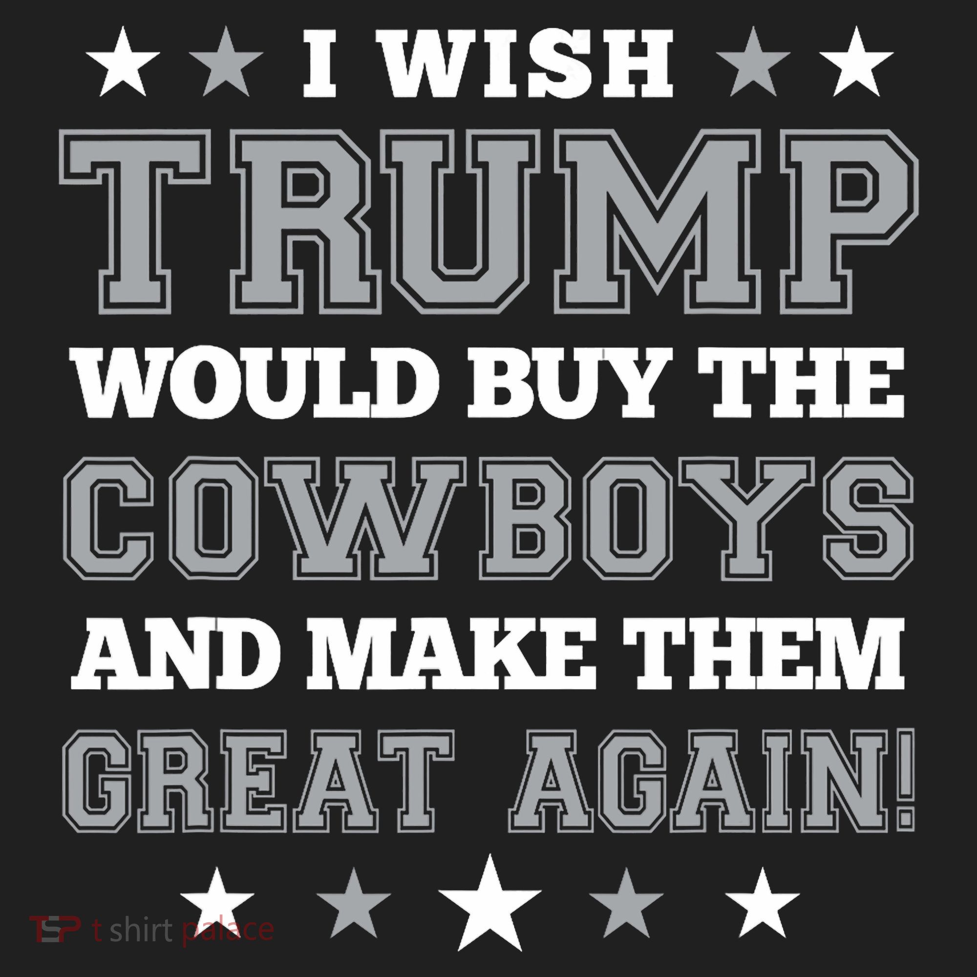 I Wish Trump Would Buy The Cowboys And Make Them Great Again Hat