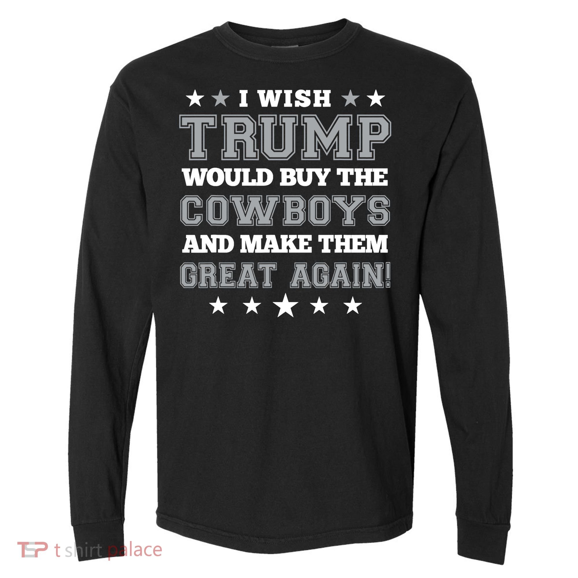 I Wish Trump And Make The Cowboys Great Again Comfort Colors Heavyweight Long Sleeve T-Shirt