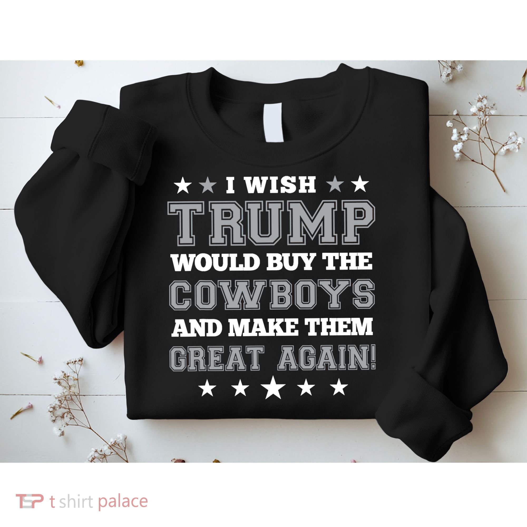 I Wish Trump And Make The Cowboys Great Again Sweatshirt