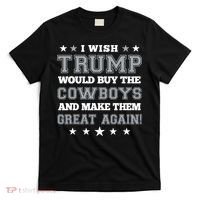 I Wish Trump And Make The Cowboys Great Again T-Shirt thumb 0