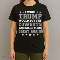 I Wish Trump And Make The Cowboys Great Again T-Shirt thumb 4