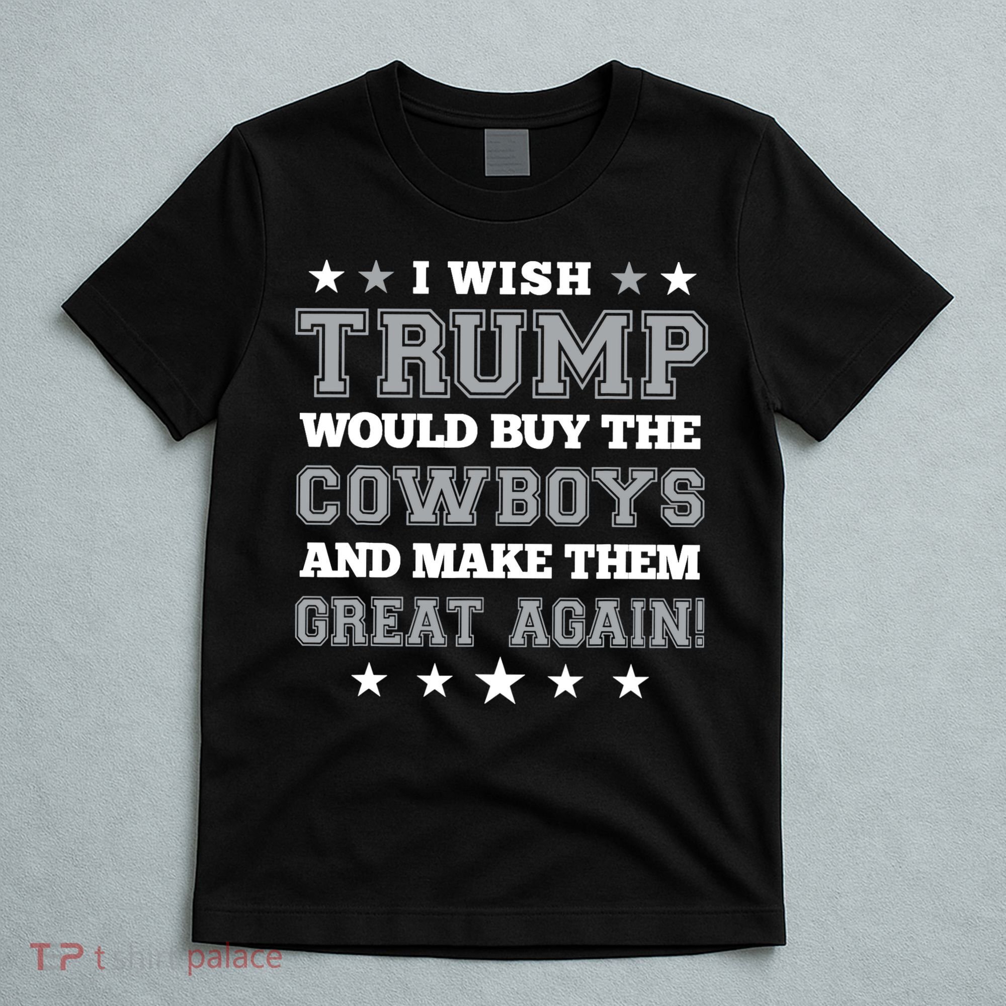 I Wish Trump And Make The Cowboys Great Again T-Shirt