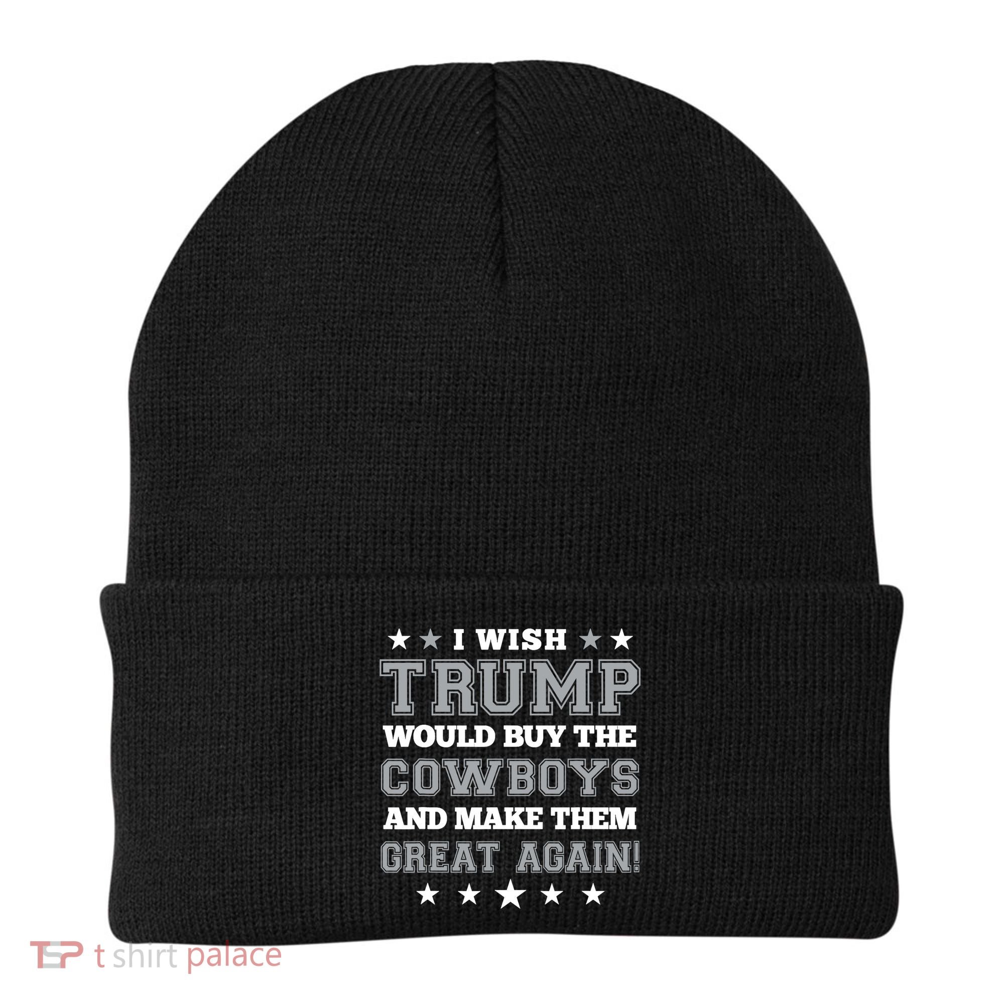 I Wish Trump And Make The Cowboys Great Again Beanie