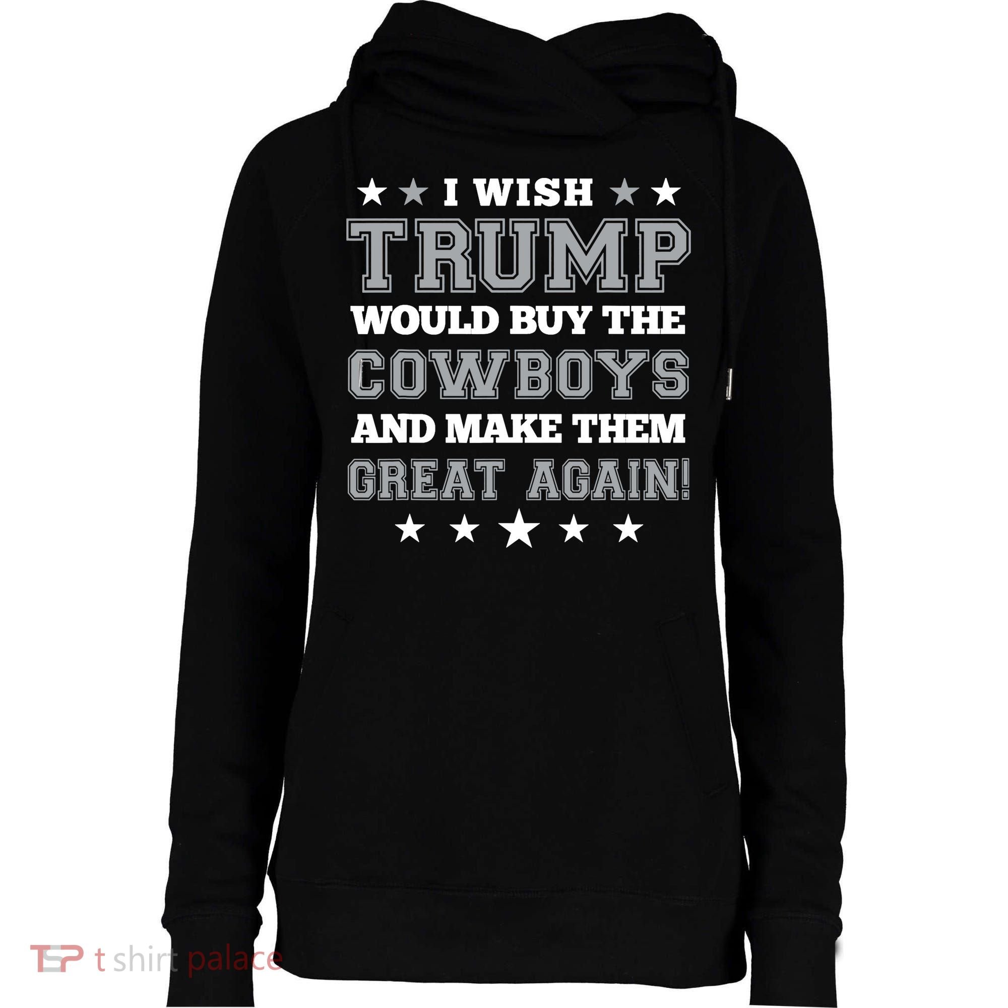I Wish Trump And Make The Cowboys Great Again Womens Funnel Neck Pullover Hood